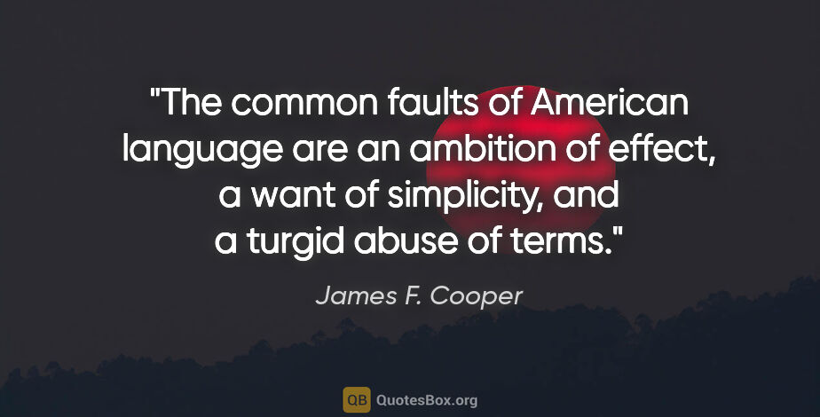 James F. Cooper quote: "The common faults of American language are an ambition of..."