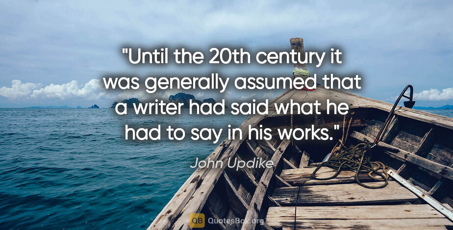 John Updike quote: "Until the 20th century it was generally assumed that a writer..."