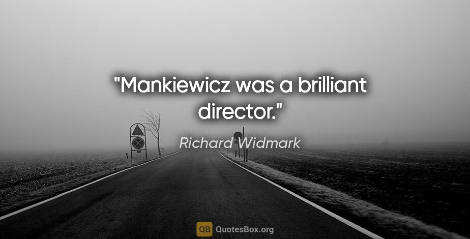 Richard Widmark quote: "Mankiewicz was a brilliant director."