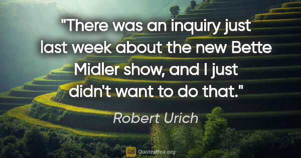 Robert Urich quote: "There was an inquiry just last week about the new Bette Midler..."