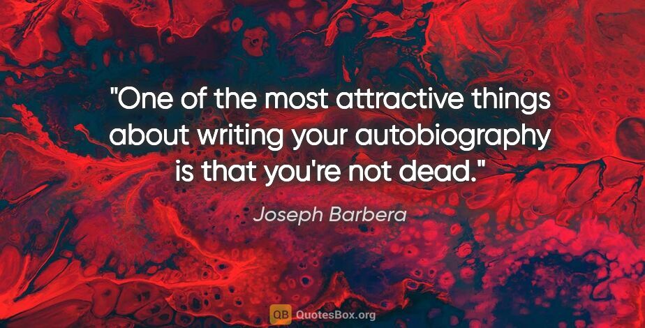 Joseph Barbera quote: "One of the most attractive things about writing your..."