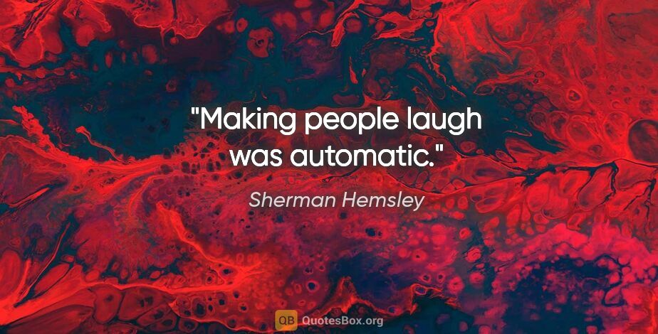 Sherman Hemsley quote: "Making people laugh was automatic."