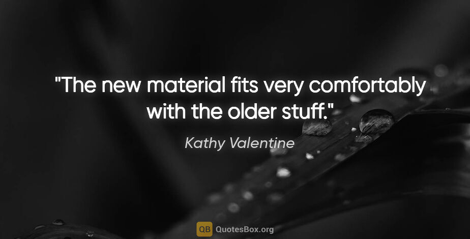 Kathy Valentine quote: "The new material fits very comfortably with the older stuff."