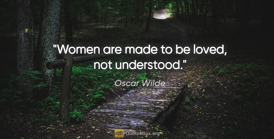 Oscar Wilde quote: "Women are made to be loved, not understood."