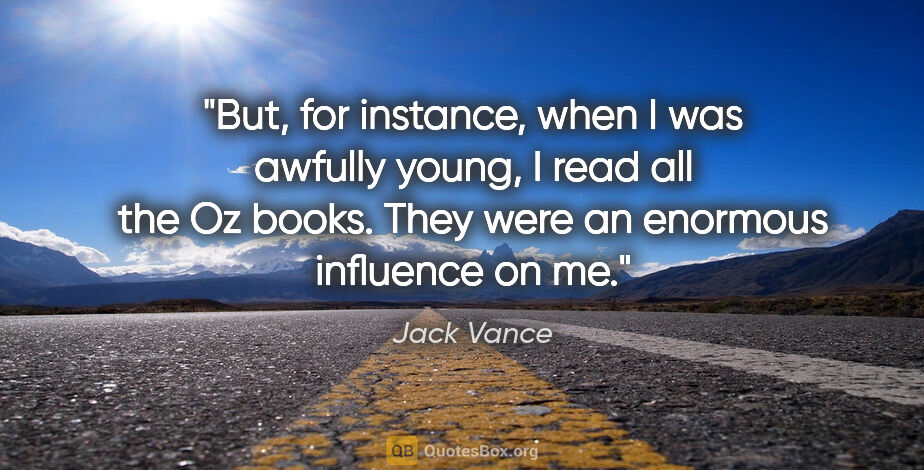 Jack Vance quote: "But, for instance, when I was awfully young, I read all the Oz..."