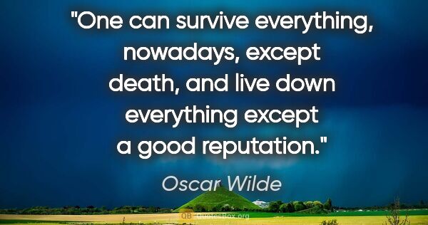 Oscar Wilde quote: "One can survive everything, nowadays, except death, and live..."