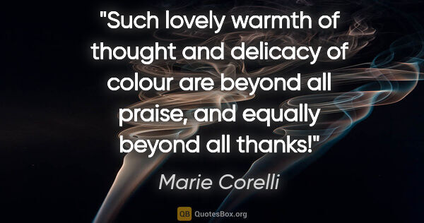 Marie Corelli quote: "Such lovely warmth of thought and delicacy of colour are..."