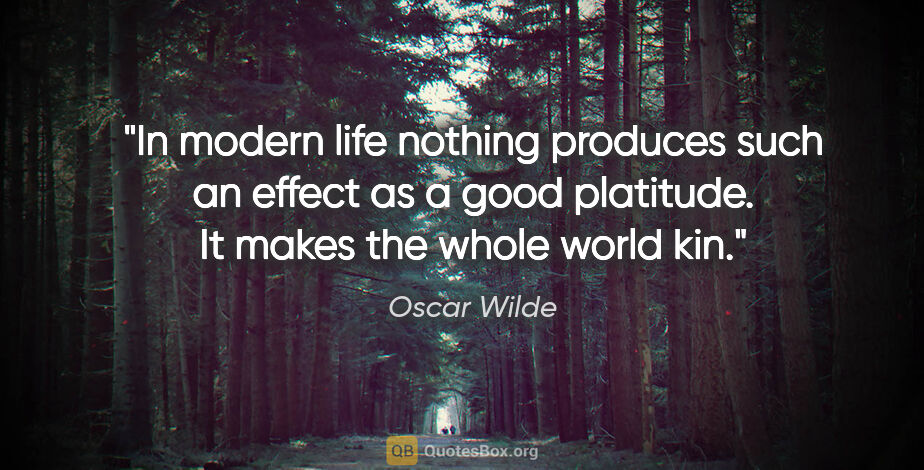 Oscar Wilde quote: "In modern life nothing produces such an effect as a good..."