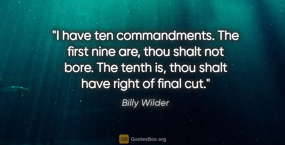 Billy Wilder quote: "I have ten commandments. The first nine are, thou shalt not..."