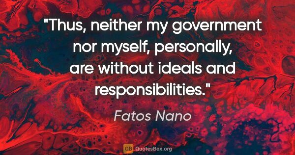 Fatos Nano quote: "Thus, neither my government nor myself, personally, are..."
