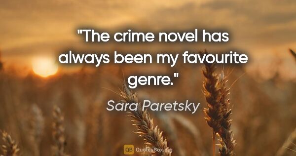 Sara Paretsky quote: "The crime novel has always been my favourite genre."