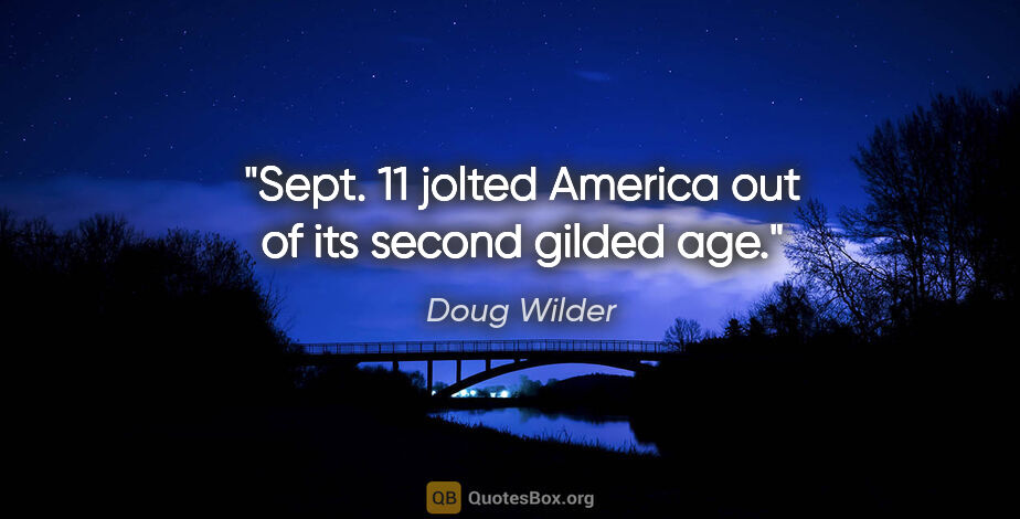 Doug Wilder quote: "Sept. 11 jolted America out of its second gilded age."