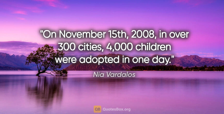 Nia Vardalos quote: "On November 15th, 2008, in over 300 cities, 4,000 children..."