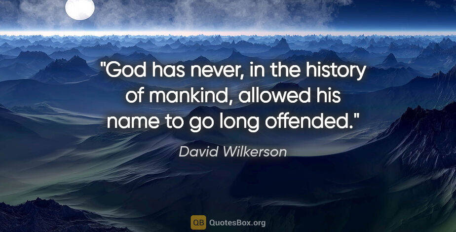 David Wilkerson quote: "God has never, in the history of mankind, allowed his name to..."