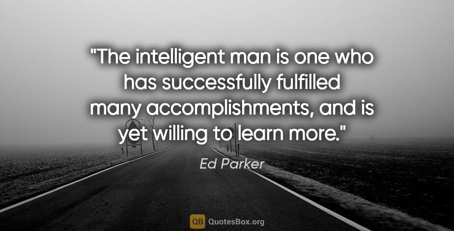 Ed Parker quote: "The intelligent man is one who has successfully fulfilled many..."