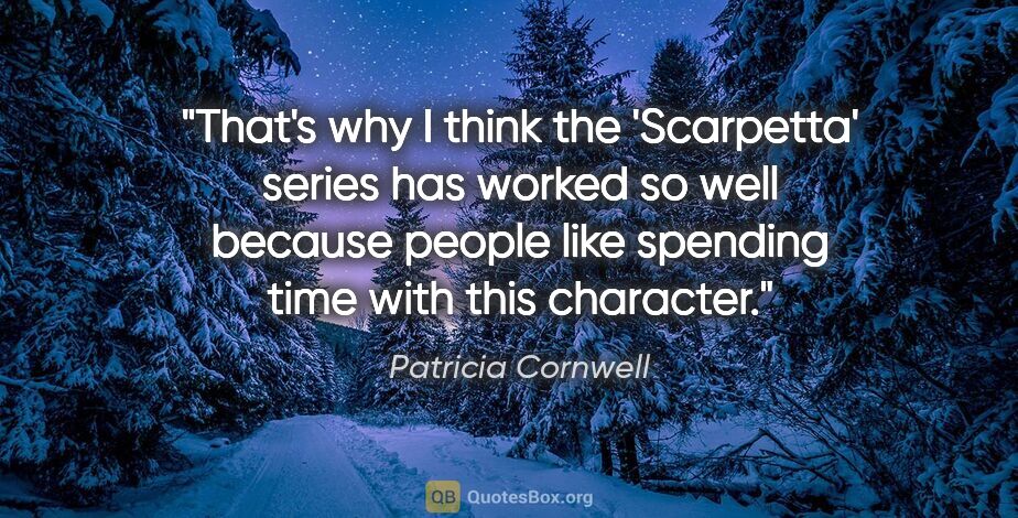Patricia Cornwell quote: "That's why I think the 'Scarpetta' series has worked so well..."