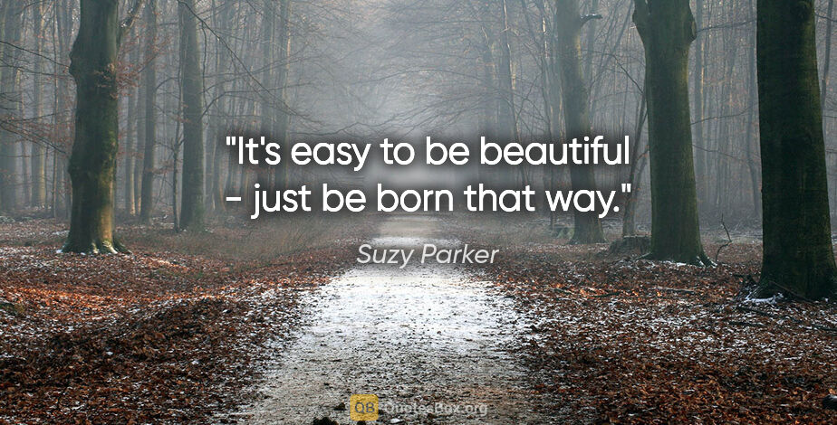 Suzy Parker quote: "It's easy to be beautiful - just be born that way."