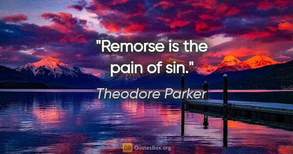 Theodore Parker quote: "Remorse is the pain of sin."