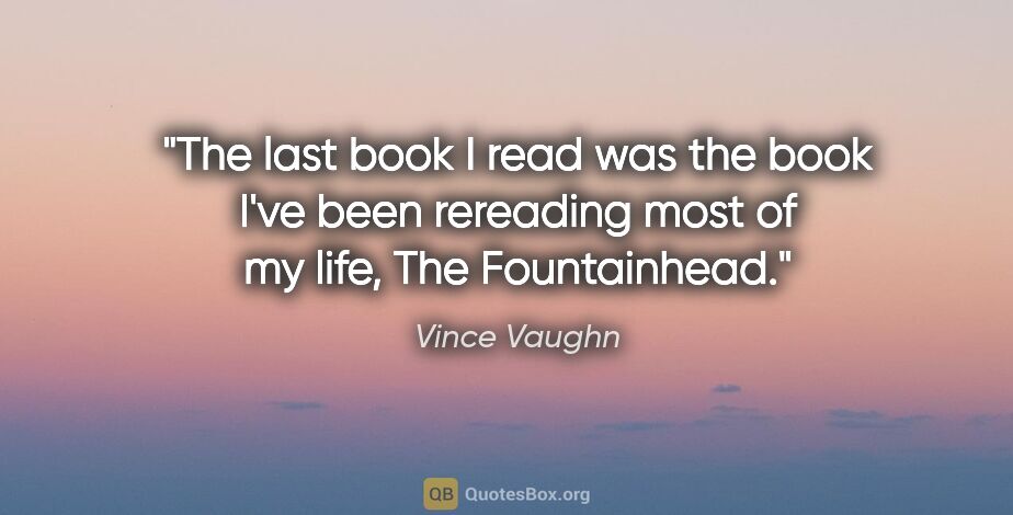 Vince Vaughn quote: "The last book I read was the book I've been rereading most of..."