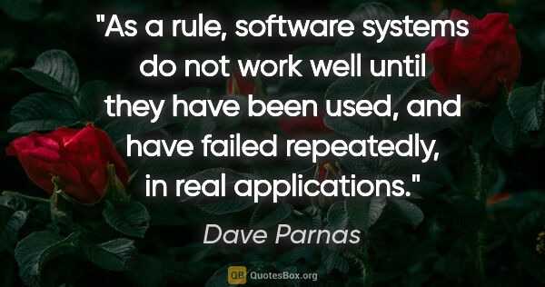 Dave Parnas quote: "As a rule, software systems do not work well until they have..."