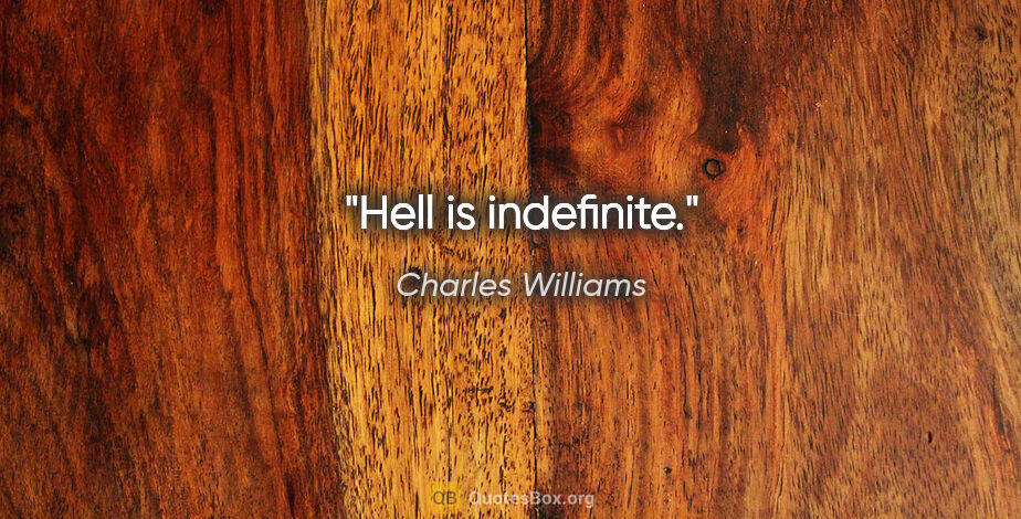Charles Williams quote: "Hell is indefinite."