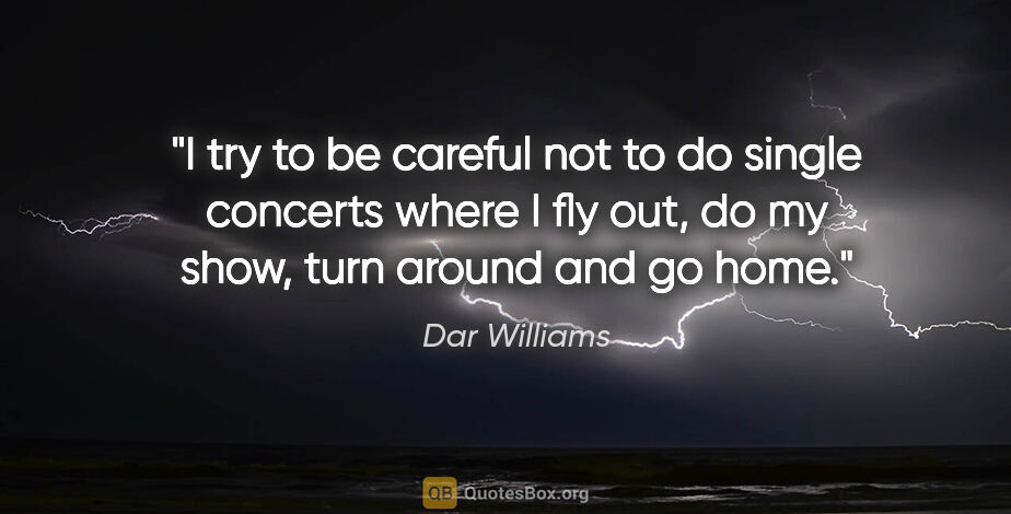 Dar Williams quote: "I try to be careful not to do single concerts where I fly out,..."