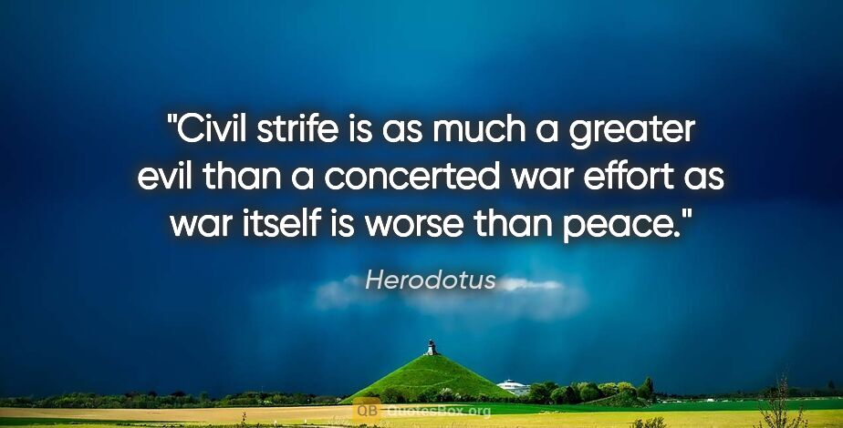 Herodotus quote: "Civil strife is as much a greater evil than a concerted war..."