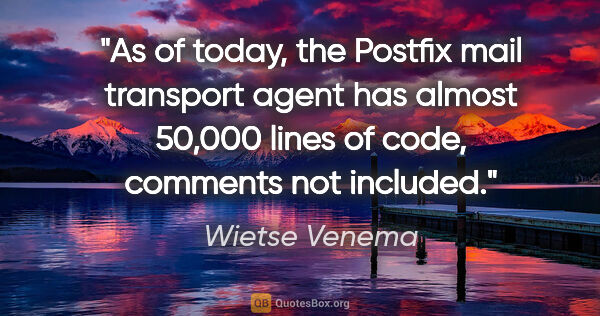 Wietse Venema quote: "As of today, the Postfix mail transport agent has almost..."