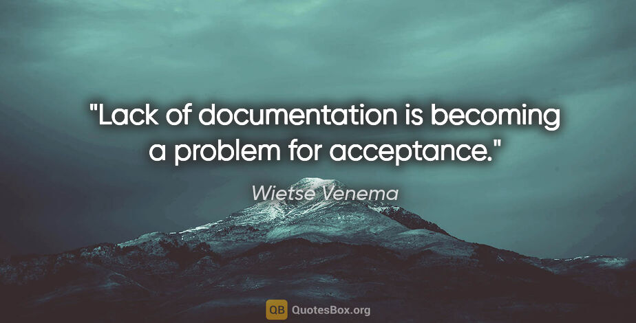 Wietse Venema quote: "Lack of documentation is becoming a problem for acceptance."