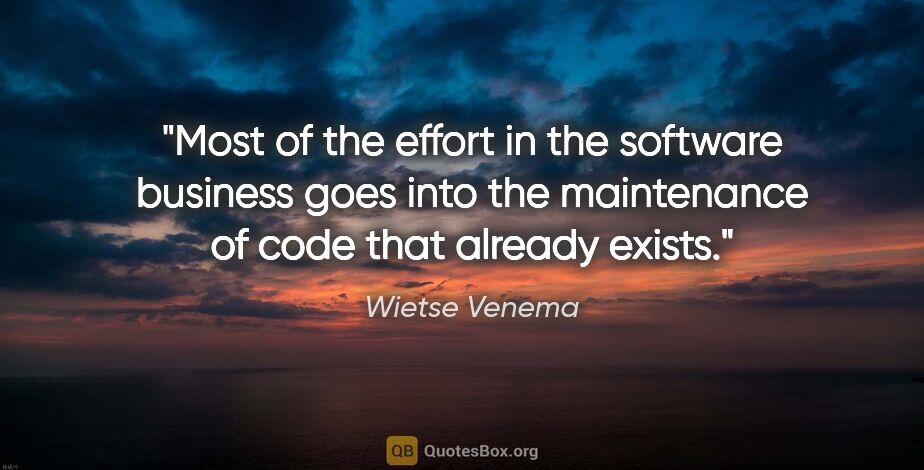 Wietse Venema quote: "Most of the effort in the software business goes into the..."