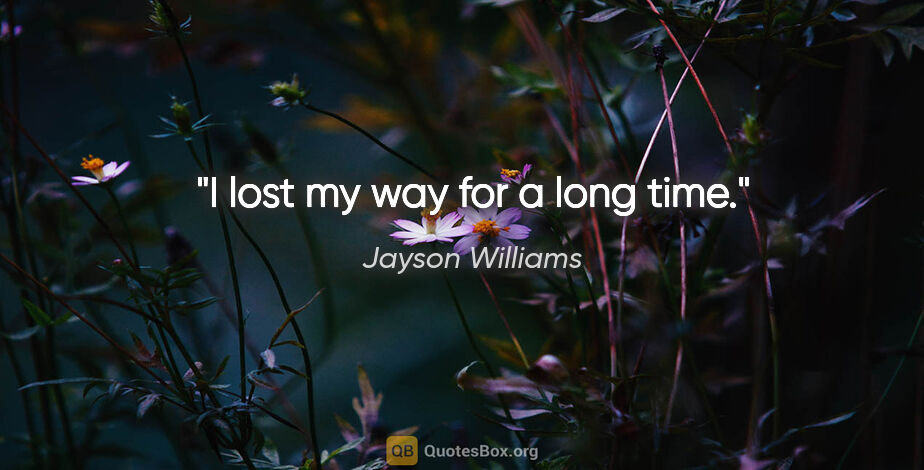 Jayson Williams quote: "I lost my way for a long time."