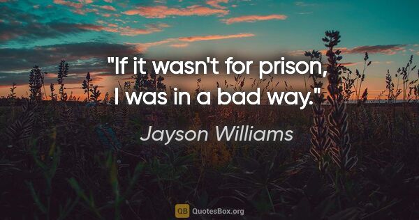 Jayson Williams quote: "If it wasn't for prison, I was in a bad way."