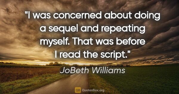 JoBeth Williams quote: "I was concerned about doing a sequel and repeating myself...."