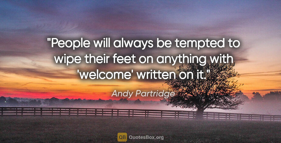 Andy Partridge quote: "People will always be tempted to wipe their feet on anything..."