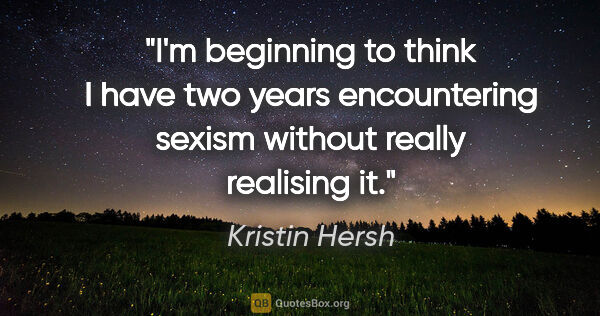 Kristin Hersh quote: "I'm beginning to think I have two years encountering sexism..."