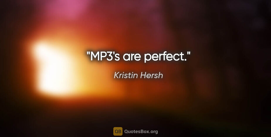 Kristin Hersh quote: "MP3's are perfect."