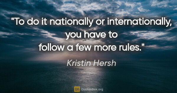Kristin Hersh quote: "To do it nationally or internationally, you have to follow a..."