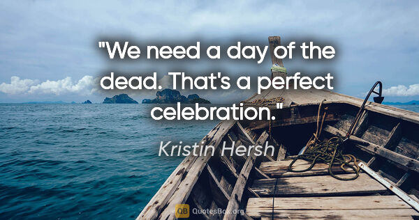 Kristin Hersh quote: "We need a day of the dead. That's a perfect celebration."