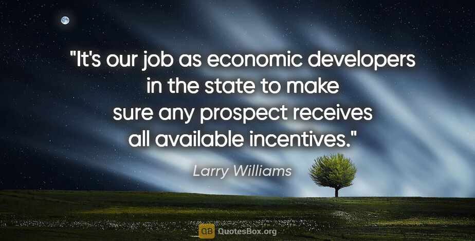 Larry Williams quote: "It's our job as economic developers in the state to make sure..."