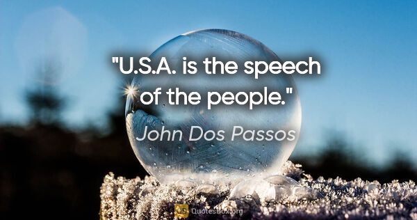 John Dos Passos quote: "U.S.A. is the speech of the people."