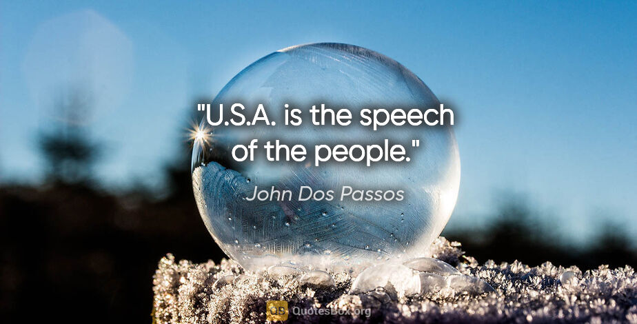 John Dos Passos quote: "U.S.A. is the speech of the people."