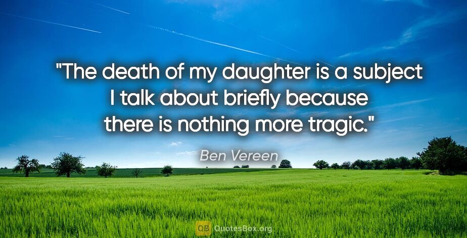 Ben Vereen quote: "The death of my daughter is a subject I talk about briefly..."