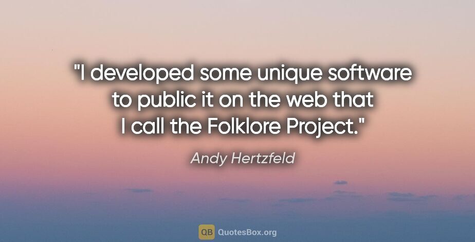 Andy Hertzfeld quote: "I developed some unique software to public it on the web that..."