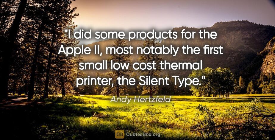 Andy Hertzfeld quote: "I did some products for the Apple II, most notably the first..."