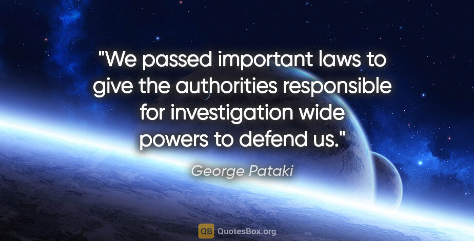 George Pataki quote: "We passed important laws to give the authorities responsible..."