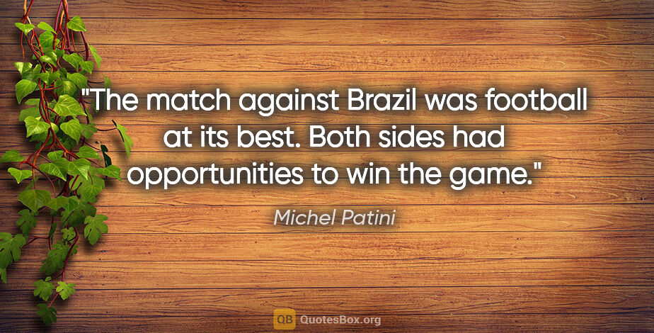 Michel Patini quote: "The match against Brazil was football at its best. Both sides..."