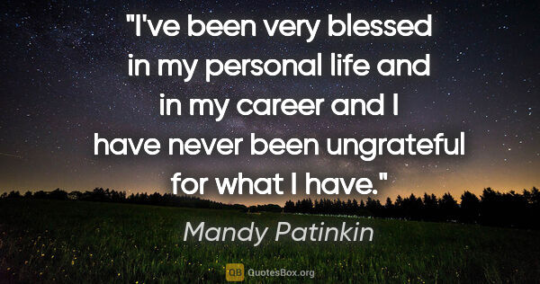 Mandy Patinkin quote: "I've been very blessed in my personal life and in my career..."