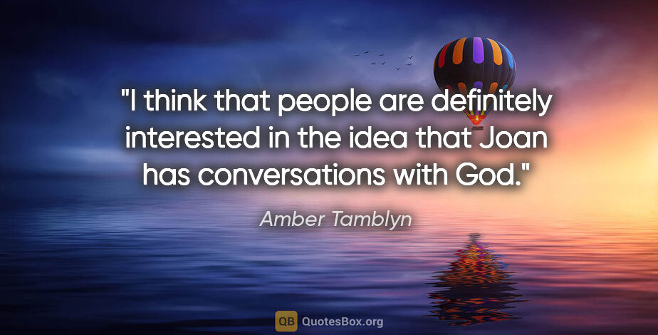Amber Tamblyn quote: "I think that people are definitely interested in the idea that..."