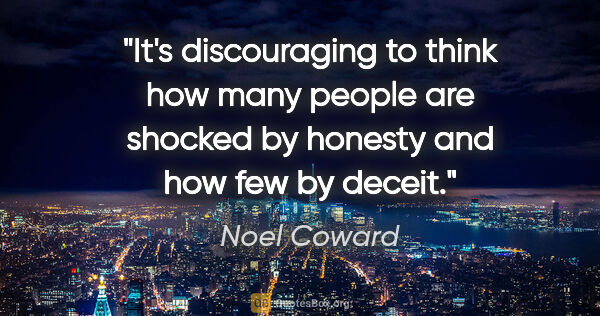 Noel Coward quote: "It's discouraging to think how many people are shocked by..."