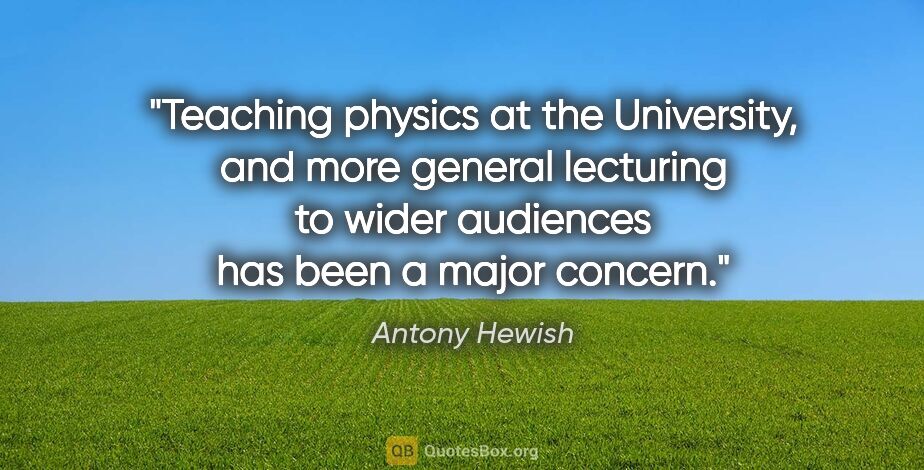 Antony Hewish quote: "Teaching physics at the University, and more general lecturing..."